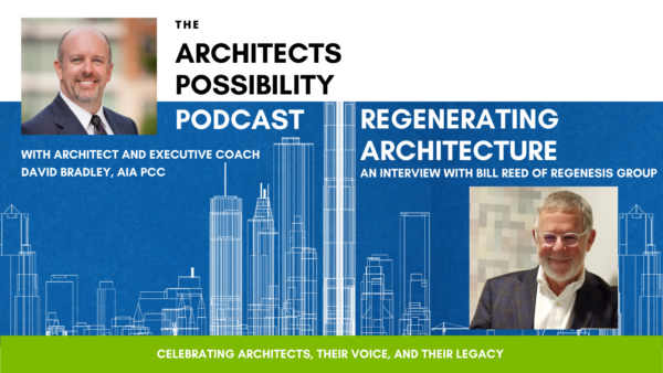 Podcast Episode Artwork for YouTube 1280×720 Bill Reed and I discuss the principles of regenerative development and its impact on architects, the profession, and how we see our role in creating the built environment.